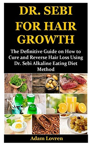 Buy Online High Quality DR. SEBI FOR HAIR GROWTH: The Definitive Guide on How to Cure and Reverse Hair Loss Using Dr. Sebi Alkaline Eating Diet Method . - Red Moon Bionic Hair Lab